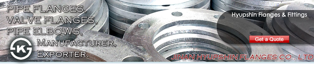 ShandongShandong Hyupshin Flanges Co., Ltd supply ANSI B16.5 FLANGES, ASME B16.5 FLANGES, ASA B16.5 FLANGES, DIN Flanges (DIN2573, DIN2576, DIN2527, DIN2641, DIN2642, DIN2631, DIN2632, DIN2633, DIN2634, DIN2635, DIN2501, DIN2502, DIN2503, DIN86030, DIN86044) , Italian UNI Flanges (UNI2276, UNI2277, UNI2278, UNI6083, UNI6084, UNI2280, UNI2281, UNI2282, UNI2283, UNI2284, UNI2253, UNI2254, UNI6091, UNI6092, UNI6093, UNI6094, UNI6095, UNI6088, UNI6089, UNI6090), European Norms EN 1092-1 Flanges (TYPE 01/A, TYPE 01/B1, TYPE 02, TYPE 05, TYPE 11, TYPE 12, TYPE 13), JIS B2220 Flanges, Korean KS B1503 Flanges, BS 4504 Flanges, BS 10 Flanges, BS T/D Flanges, BS T/E Flanges, South African SABS 1123 Flanges, SANS 1123 Flanges, Russian GOST 12820-80 Flanges, GOST 12821-80 Flanges, U.S. AWWA C207 Class D Ring Flanges, Class D Hub Flanges, Class E Ring Flanges, Class E Hub Flanges, Class F Ring Flanges, Class F Hub Flanges, ISO7005-1 Flanges, ISO9624 Flanges, French NFE 29203 Flanges, Australian AS/NZS 4331.1 Flanges, AS4087 Flanges, AS2129 T/D, T/E Flanges, Norwegian NS 2545 Blind Flanges, NS 2546 Blind Flanges, NS 2547 Blind Flanges, NS 2525 Plain Flanges, NS 2526 Plain Flanges, NS 2527 Plain Flanges, NS 2529 Plain flanges, NS2537 Flange, NS2538 Flange, NS2539 Flange, NS2540 Flange, NS2542 Flange, VSM 18695 Flange, VSM 18696 Flange, VSM 18697 Flange, VSM 18716 Flange, VSM 18718 Flange, VSM 18703 Flange